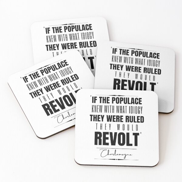 Item preview, Charlemagne Words of Wisdom Historical Quote- “If the populace knew with what idiocy they were ruled, they would revolt.” designed and sold by QuoteActually.