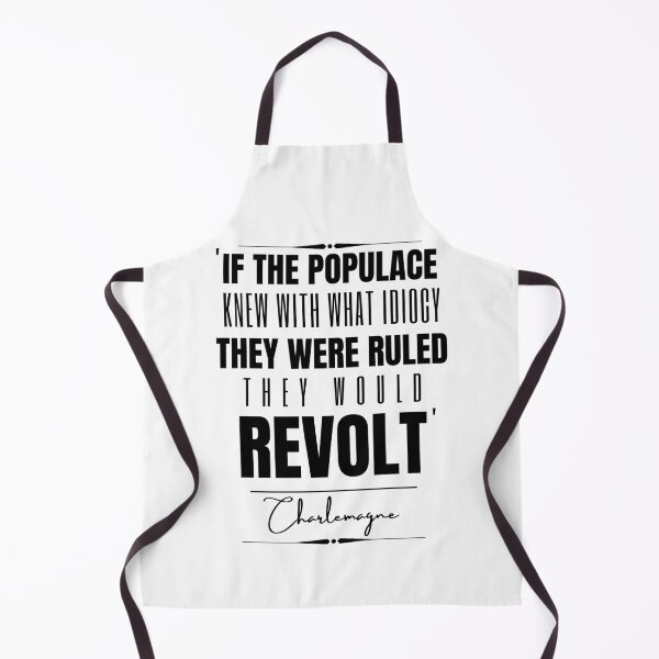 Item preview, Charlemagne Words of Wisdom Historical Quote- “If the populace knew with what idiocy they were ruled, they would revolt.” designed and sold by QuoteActually.