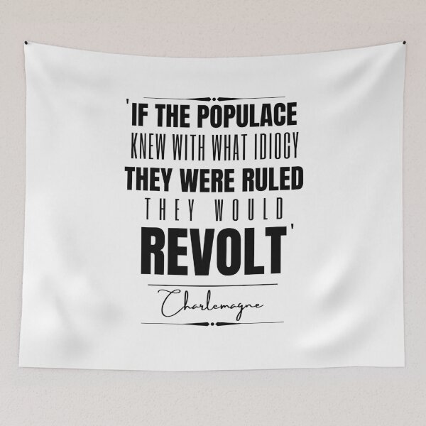 Item preview, Charlemagne Words of Wisdom Historical Quote- “If the populace knew with what idiocy they were ruled, they would revolt.” designed and sold by QuoteActually.