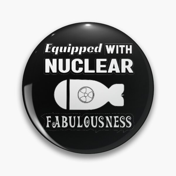 Item preview, Equipped With NUCLEAR Fabulousness  designed and sold by Totaldannation.