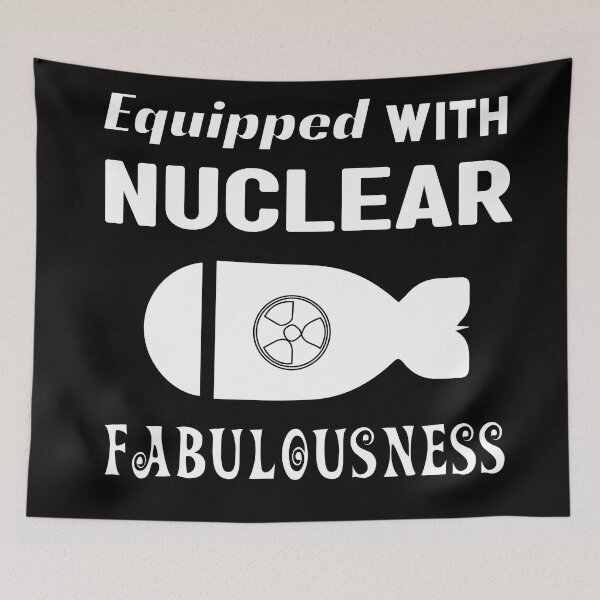 Item preview, Equipped With NUCLEAR Fabulousness  designed and sold by Totaldannation.