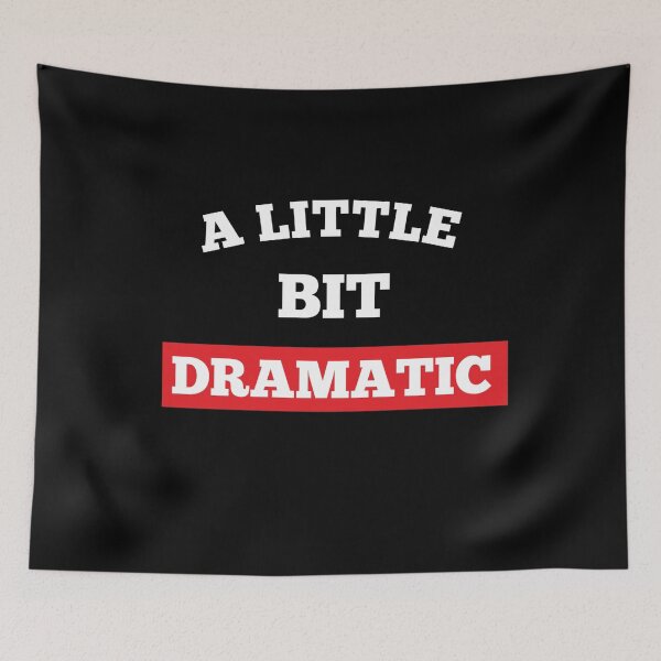 Item preview, A Little Bit Dramatic  Funny Joke Sarcastic Meme designed and sold by Tema EL.