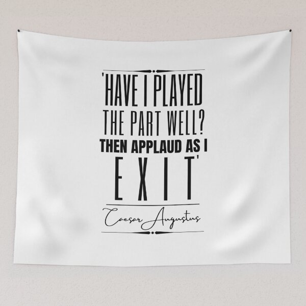 Item preview, Caesar Augustus Historical Quote- “Have I played the part well? Then applaud as I exit.” designed and sold by QuoteActually.