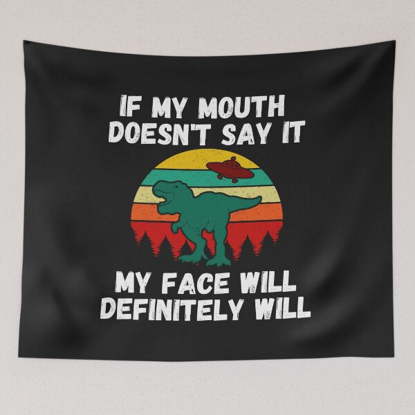 Item preview,  If my Mouth doesnt say it my face definitely will (T-rex & Alien) designed and sold by UnboundFull.