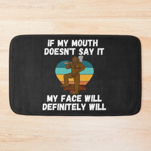 Item preview,  If my Mouth doesnt say it my face definitely will (Bigfoot Wood cutter) designed and sold by UnboundFull.