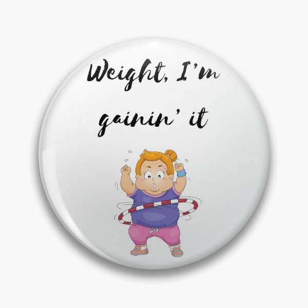 Item preview, Weight, I’m gainin’ it designed and sold by Artworx88.