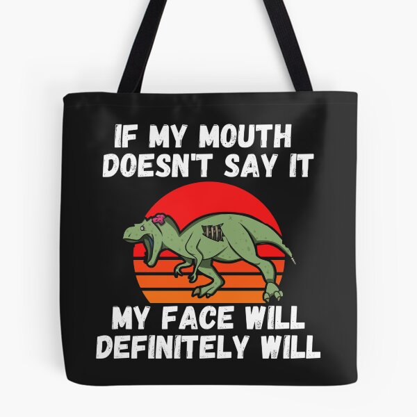 Item preview, If my Mouth doesnt say it my face definitely will (T-rex) designed and sold by UnboundFull.
