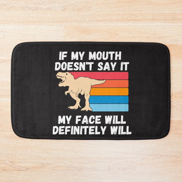Item preview,  If my Mouth doesnt say it my face definitely will (T-rex) designed and sold by UnboundFull.