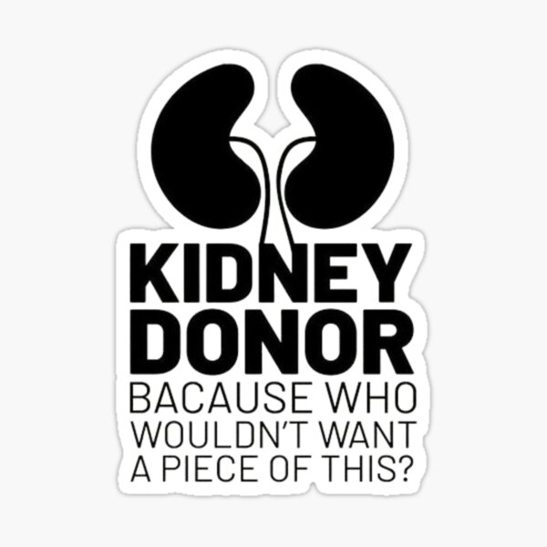 Kidneys are Made to Be Shared Kidney Donor Renal Vinyl Sticker Decal 
