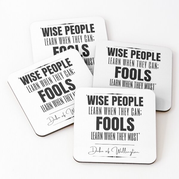 Item preview, Duke of Wellington Words of Wisdom Historical Quote- “Wise people learn when they can; fools learn when they must.” designed and sold by QuoteActually.