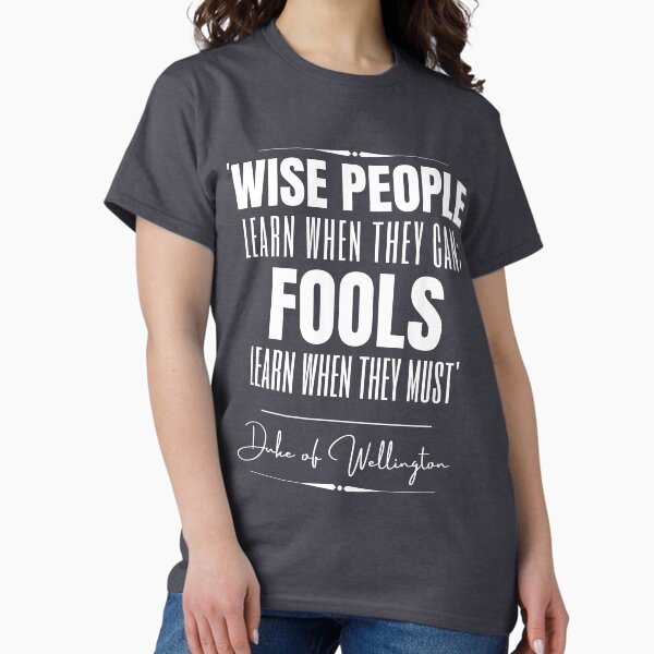 Item preview, Duke of Wellington Words of Wisdom Historical Quote- “Wise people learn when they can; fools learn when they must.” designed and sold by QuoteActually.