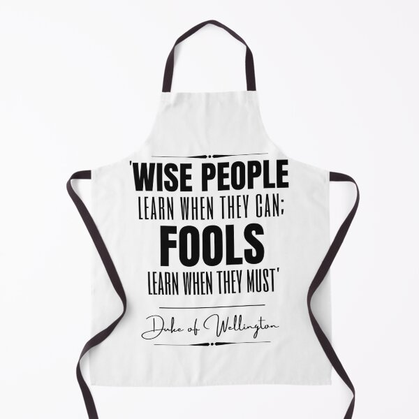 Item preview, Duke of Wellington Words of Wisdom Historical Quote- “Wise people learn when they can; fools learn when they must.” designed and sold by QuoteActually.