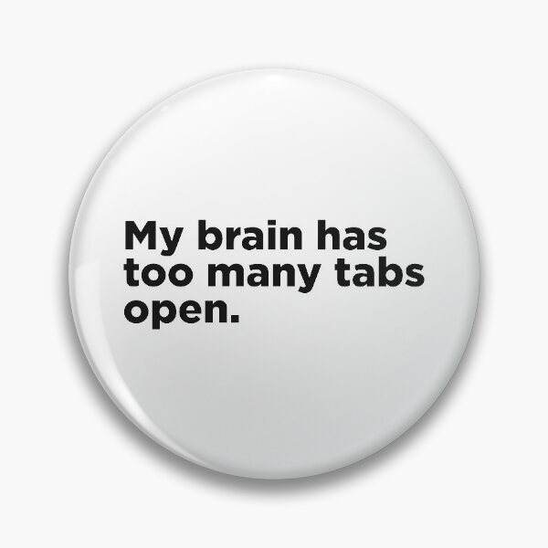 Item preview, My Brain Has Too Many Tabs Open. designed and sold by Memefy.