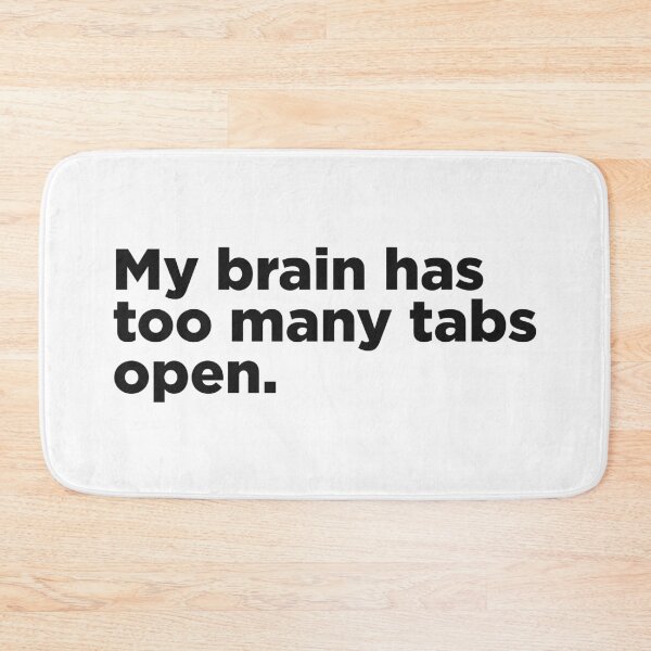 Item preview, My Brain Has Too Many Tabs Open. designed and sold by Memefy.