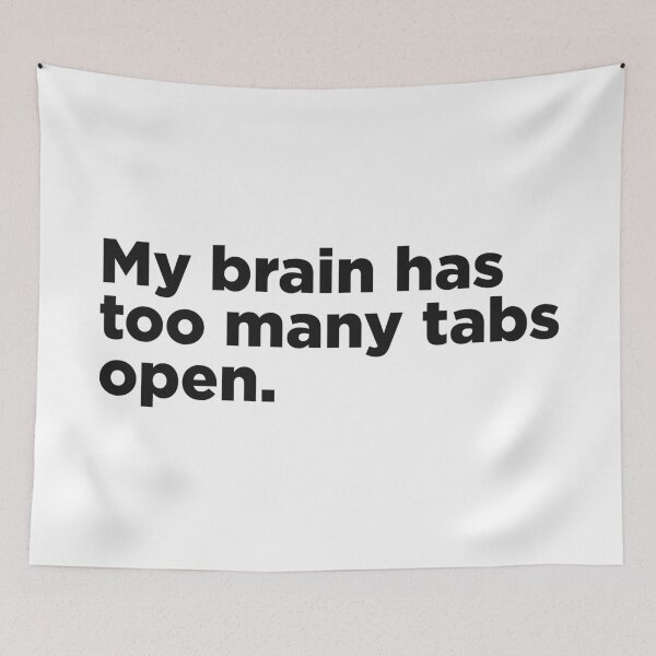 Item preview, My Brain Has Too Many Tabs Open. designed and sold by Memefy.