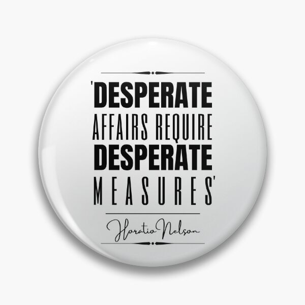 Item preview, Horatio Nelson Historical Quote- “Desperate affairs require desperate measures.” designed and sold by QuoteActually.