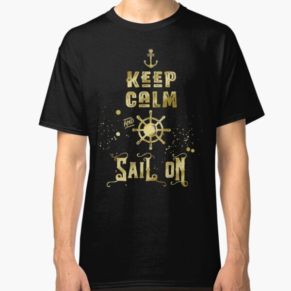 Keep Calm and Sail On Gold Helm Anchor Typography Classic T-Shirt