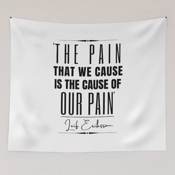 Item preview, Leif Eriksson Historical Quote- “The pain that we cause is the cause of our pain.” designed and sold by QuoteActually.