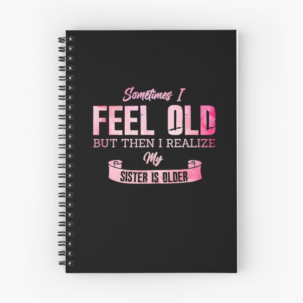 Item preview, Sometimes I Feel Old But Then I Realize My Sister Is Older designed and sold by Dressed For  Duty.
