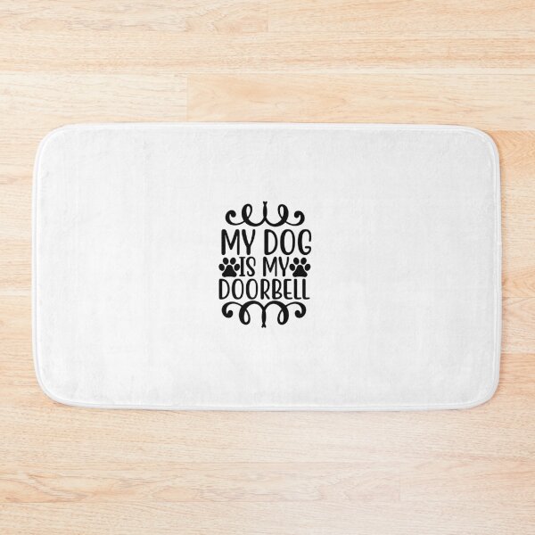 Item preview, MY DOG IS MY DOORBELL, FUNNY designed and sold by SBEEKAA.