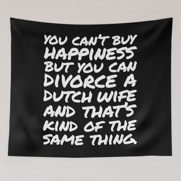 Item preview, You cant buy happiness but you can divorce a Dutch Wife designed and sold by elhefe.