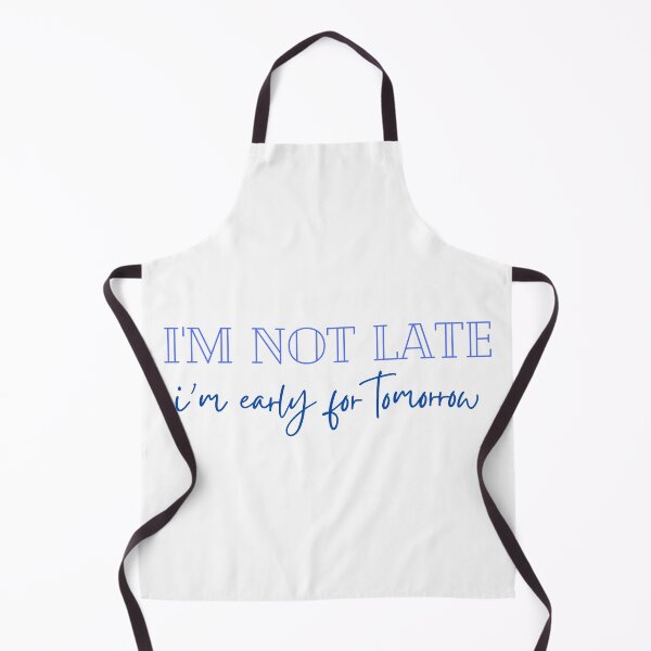 Item preview, I'm Not Late, I'm Early For Tomorrow designed and sold by CJ Vanderbeek.