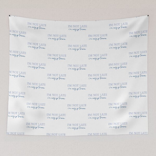 Item preview, I'm Not Late, I'm Early For Tomorrow designed and sold by CJ Vanderbeek.