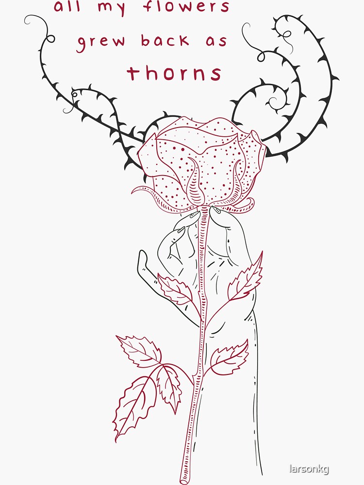 "flowers grew back as thorns (call it what you want)" Sticker for Sale by larsonkg Redbubble