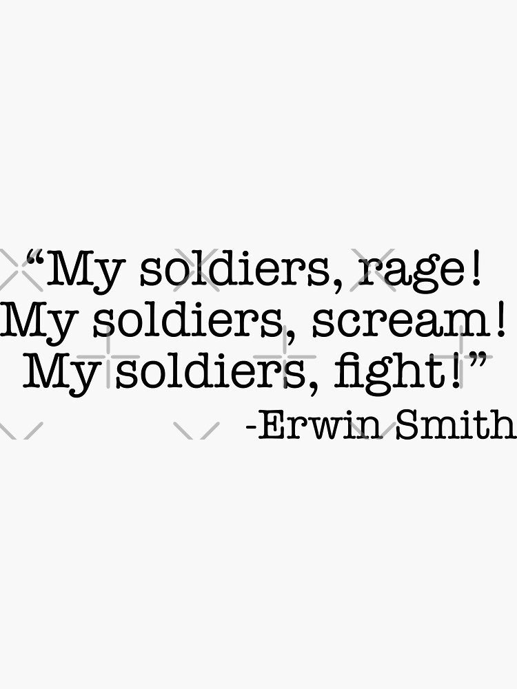 My soldiers” Erwin Smith Quote - Attack On Titan / Shingeki no Kyojin ...