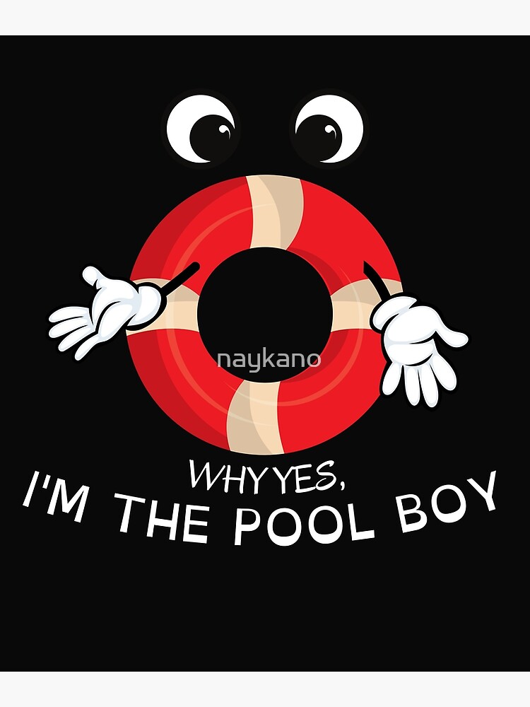 "Why Yes I Am The Pool Boy shirt" Poster for Sale by naykano Redbubble