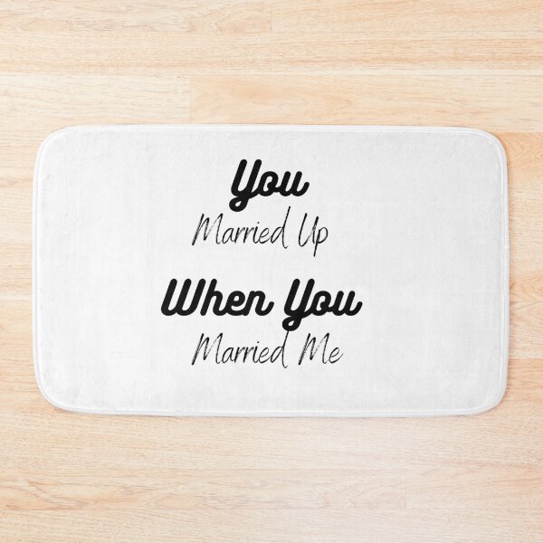 Item preview, You Married Up When You Married Me designed and sold by Red-ElYoubi.