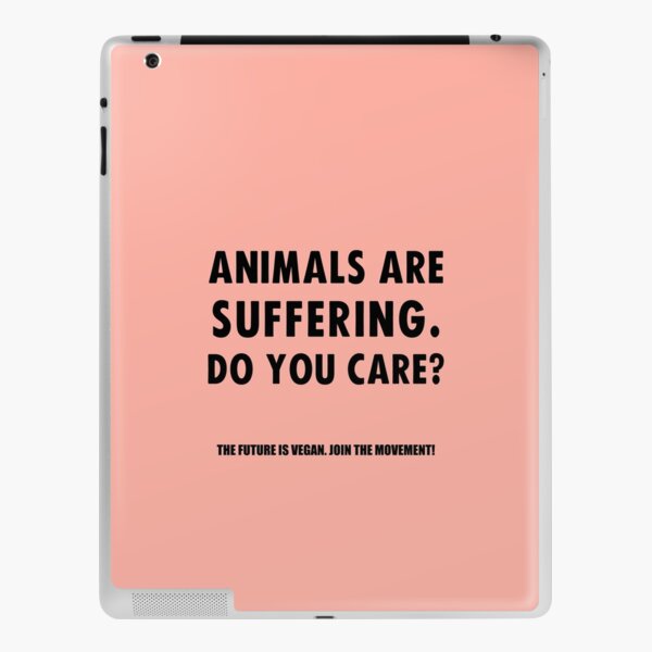 Animals Are Suffering. Do You Care? iPad Skin