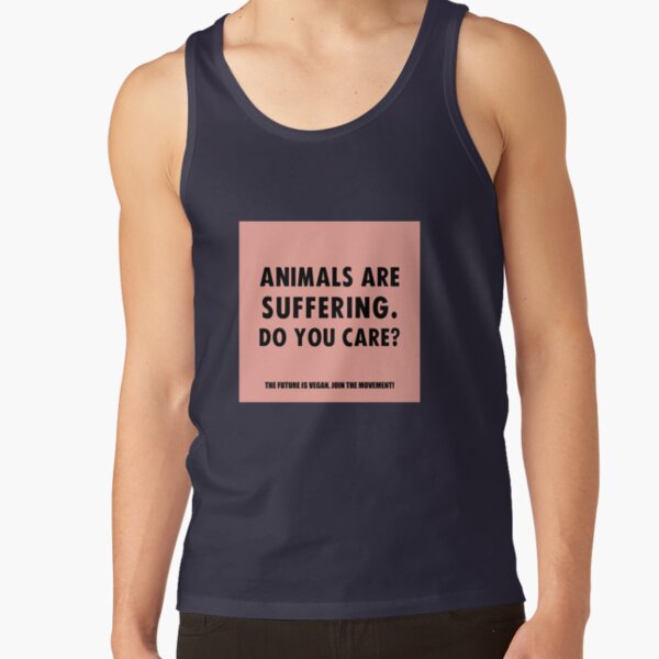 Animals Are Suffering. Do You Care? Tank Top