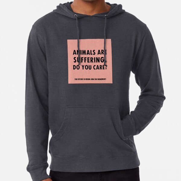 Animals Are Suffering. Do You Care? Lightweight Hoodie