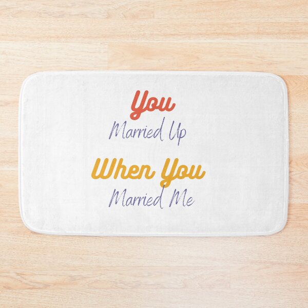 Item preview, You Married Up When You Married Me designed and sold by Red-ElYoubi.