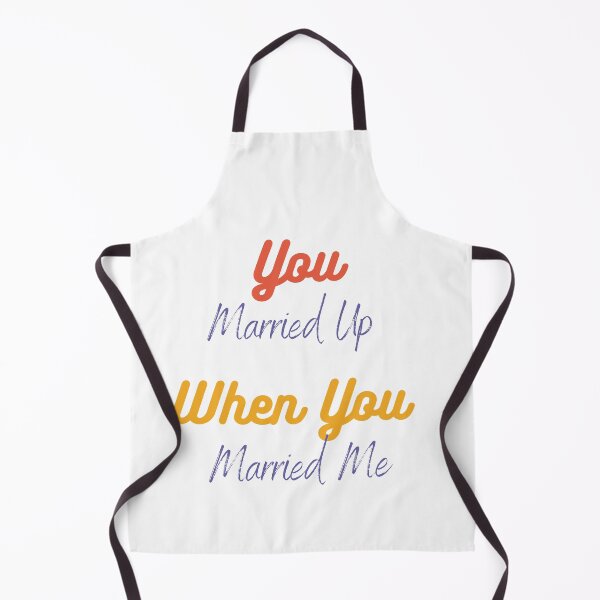 Item preview, You Married Up When You Married Me designed and sold by Red-ElYoubi.