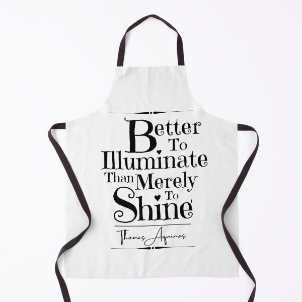 Item preview, Thomas Aquinas Uplifting Historical Quote- “Better to illuminate than merely to shine. designed and sold by QuoteActually.