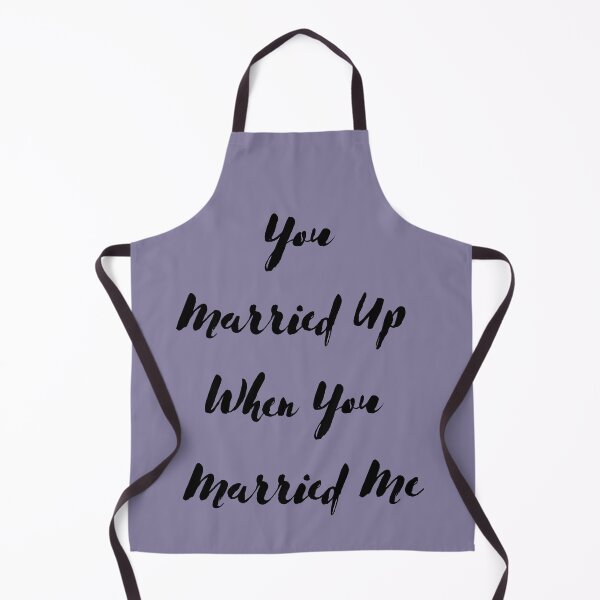Item preview, You Married Up When You Married Me designed and sold by Red-ElYoubi.