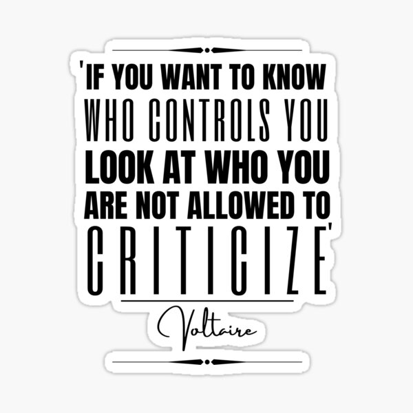 "Voltaire Historical Quote “If you want to know who controls you, look