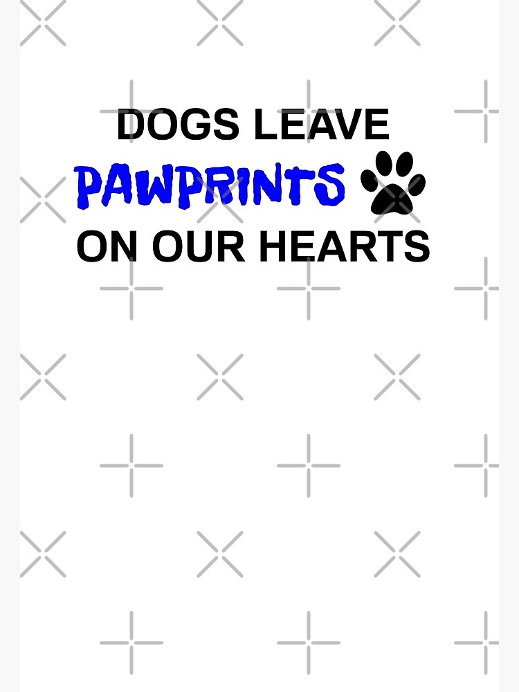 dogs-leave-pawprints-on-our-hearts-quote-loss-of-a-pet-quote-poster