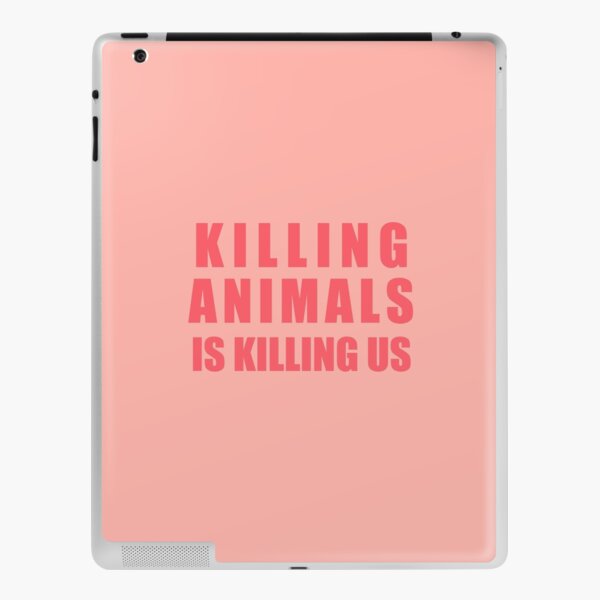 Killing Animals Is Killing Us iPad Skin