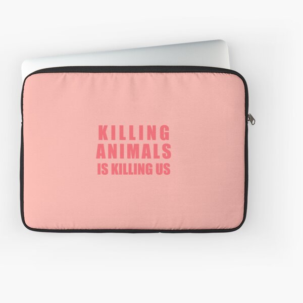 Killing Animals Is Killing Us Laptop Sleeve