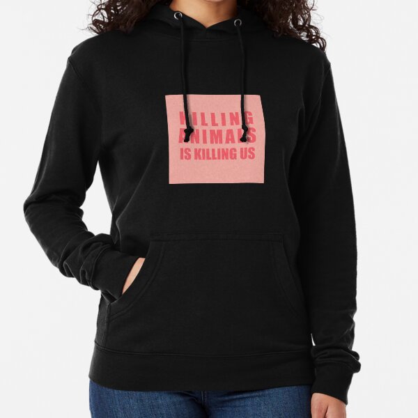 Killing Animals Is Killing Us Lightweight Hoodie