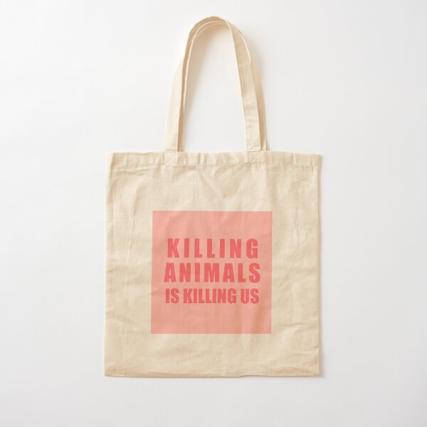 Killing Animals Is Killing Us Cotton Tote Bag