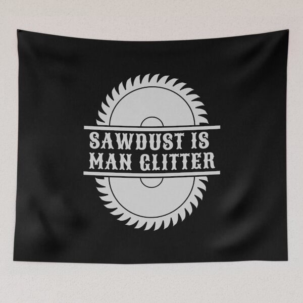 Item preview, Sawdust is Man Glitter T-Shirt Cool Design Tee designed and sold by LJ4EVER.