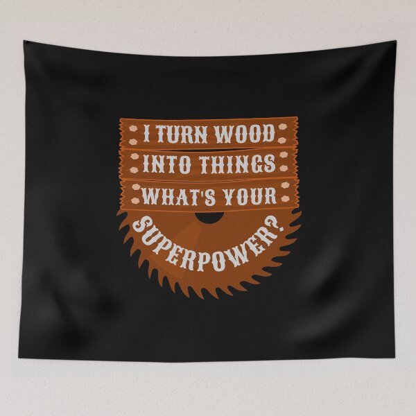 Item preview, I Turn Wood Into Things What's Your Superpower T-Shirt Cool Design Tee designed and sold by LJ4EVER.