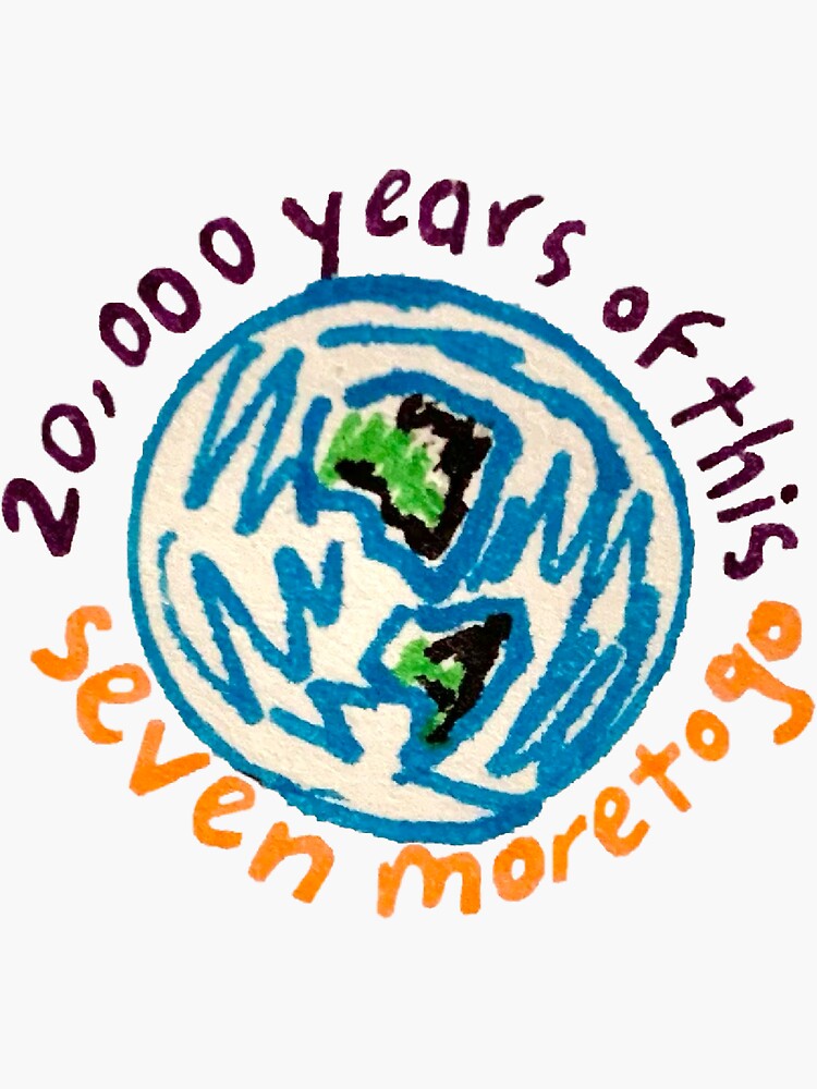 Thumbnail 3 of 3, Sticker, 20,000 Years of This, Seven More to Go designed and sold by ElvenGold.