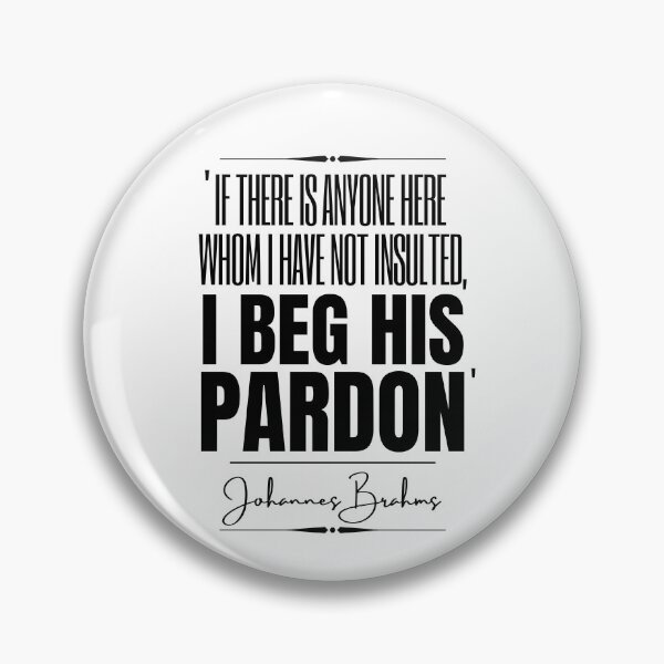 Item preview, Johannes Brahms Historical Quote- “If there is anyone here whom I have not insulted, I beg his pardon.” designed and sold by QuoteActually.