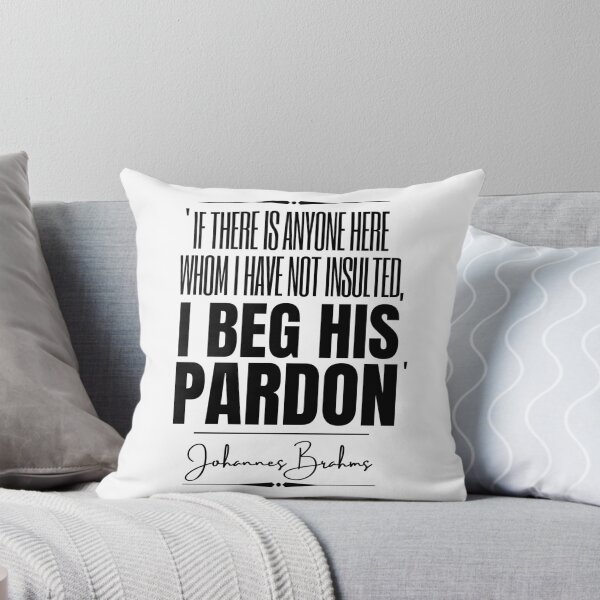Item preview, Johannes Brahms Historical Quote- “If there is anyone here whom I have not insulted, I beg his pardon.” designed and sold by QuoteActually.