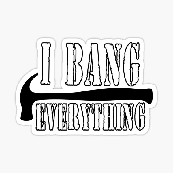 Item preview, I Bang Everything designed and sold by unionpride.